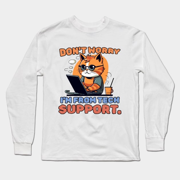 Don't worry. I'm from tech support. Long Sleeve T-Shirt by mksjr